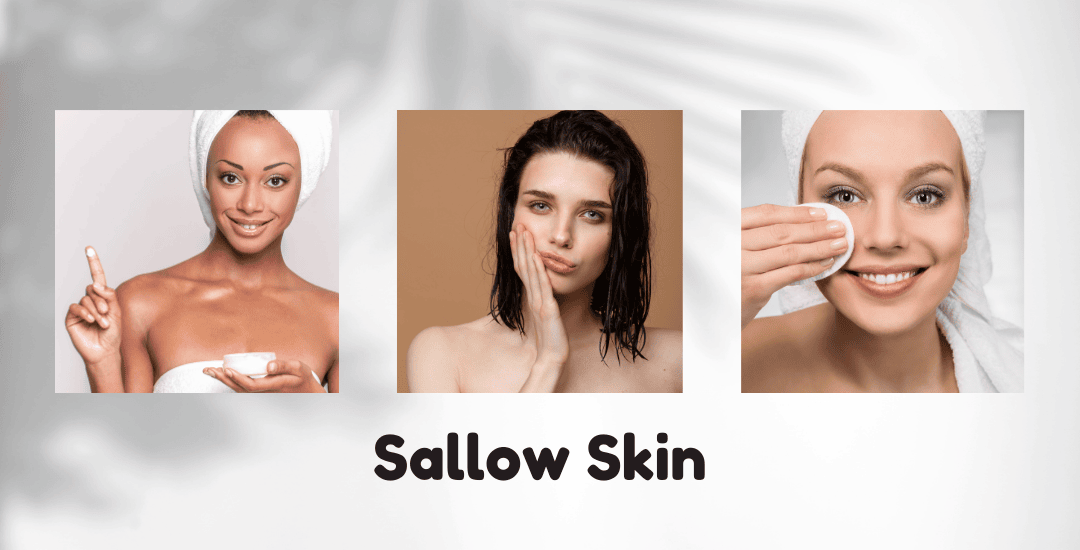 How to Revitalize Your Sallow Skin for a Healthy Glow